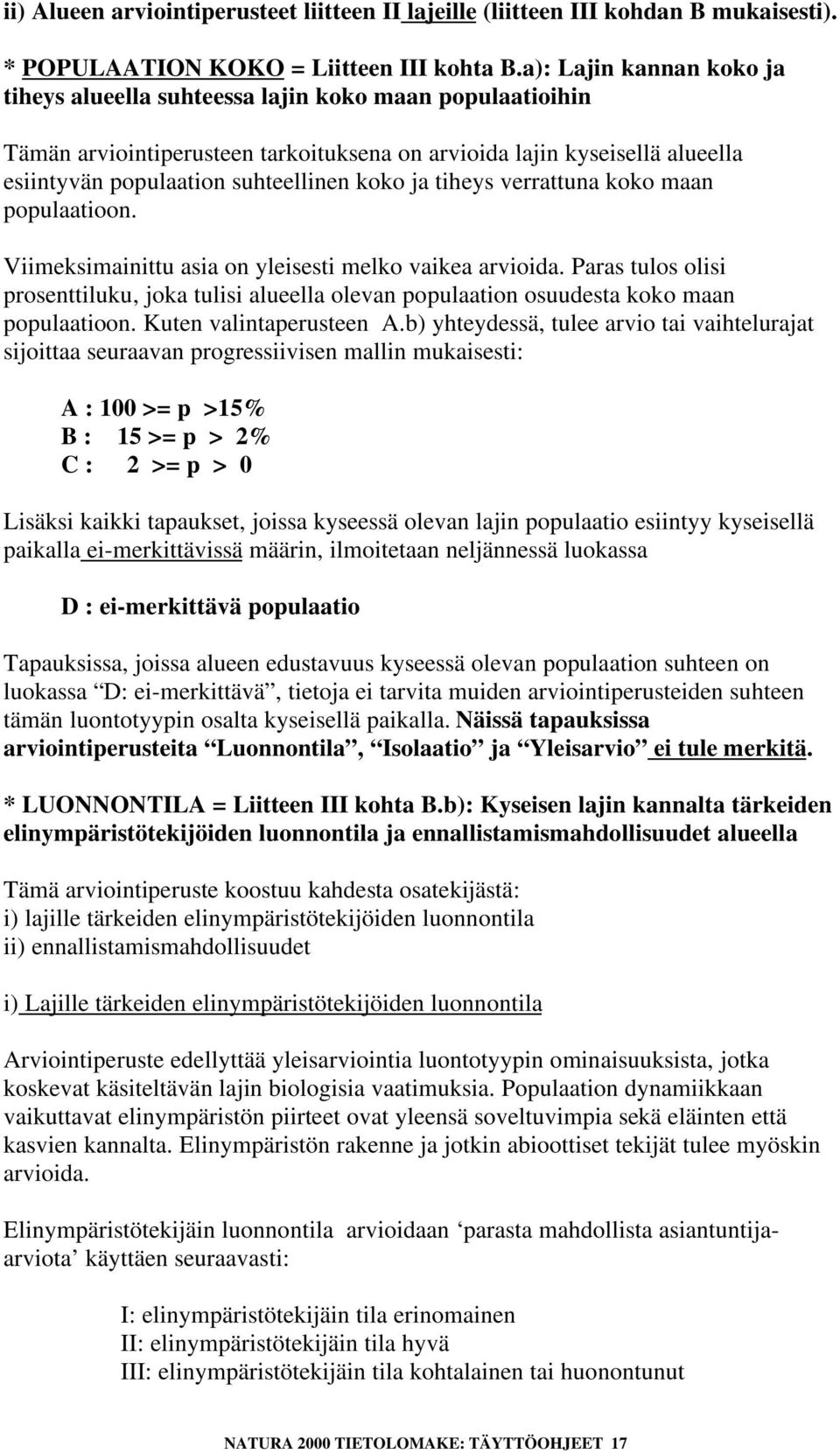 ja tiheys verrattuna koko maan populaatioon. Viimeksimainittu asia on yleisesti melko vaikea arvioida.