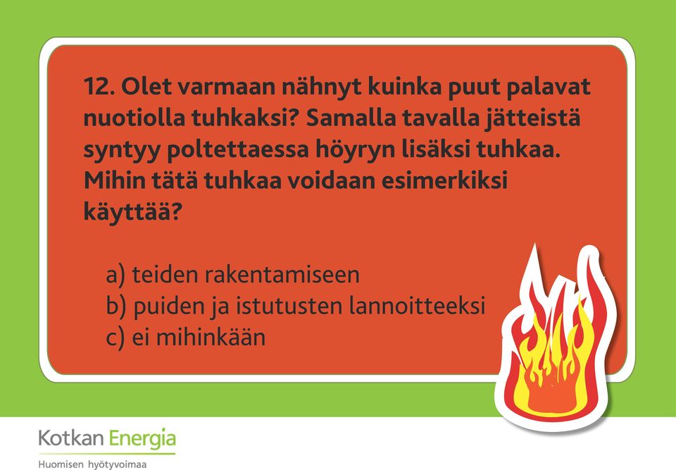 tuhkaa. Mihin tätä tuhkaa voidaan esimerkiksi käyttää?