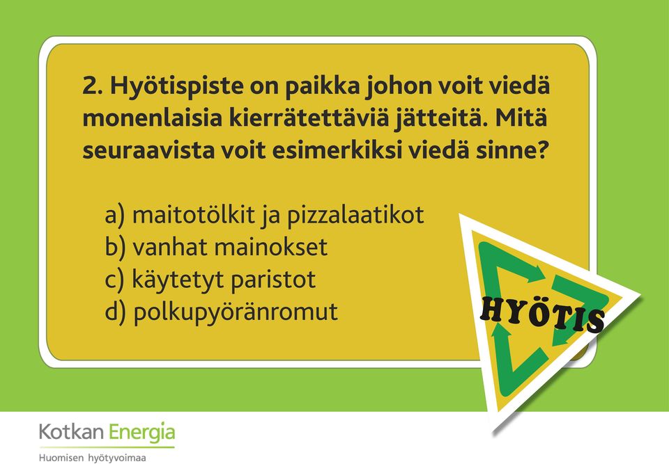 Mitä seuraavista voit esimerkiksi viedä sinne?