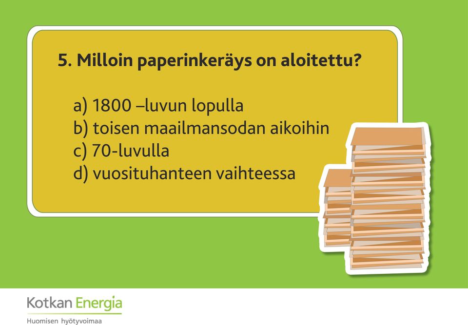 a) 1800 luvun lopulla b) toisen