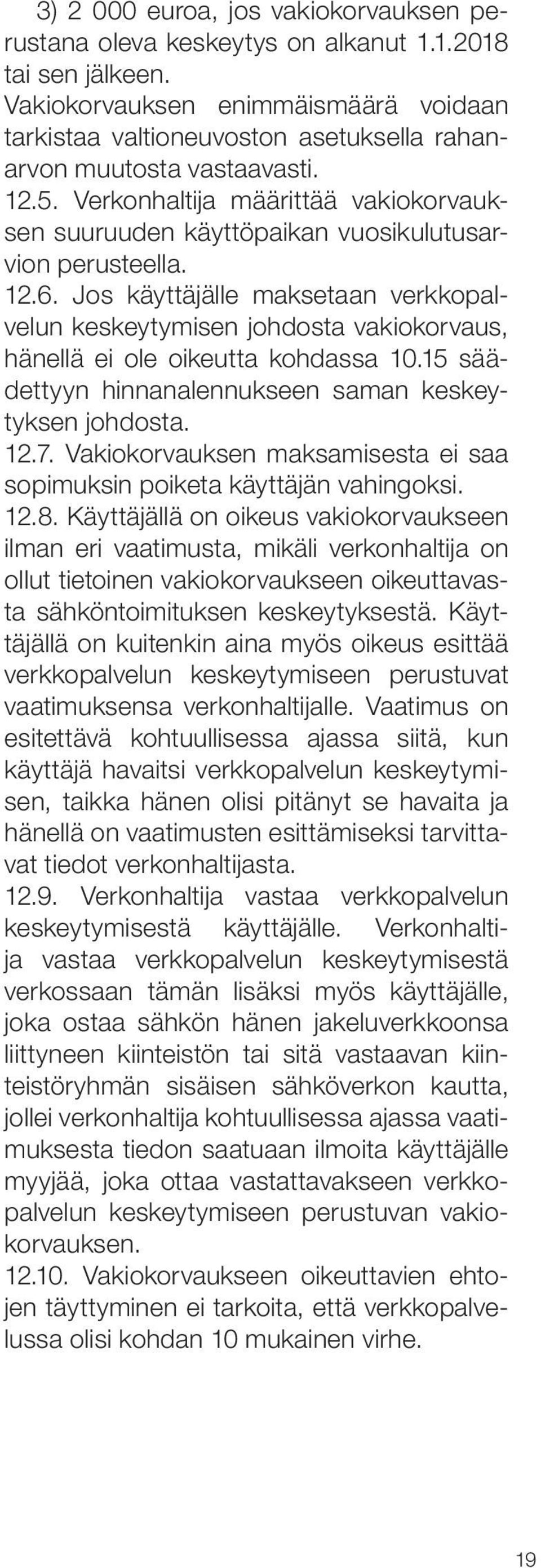 Verkonhaltija määrittää vakiokorvauksen suuruuden käyttöpaikan vuosikulutusarvion perusteella. 12.6.