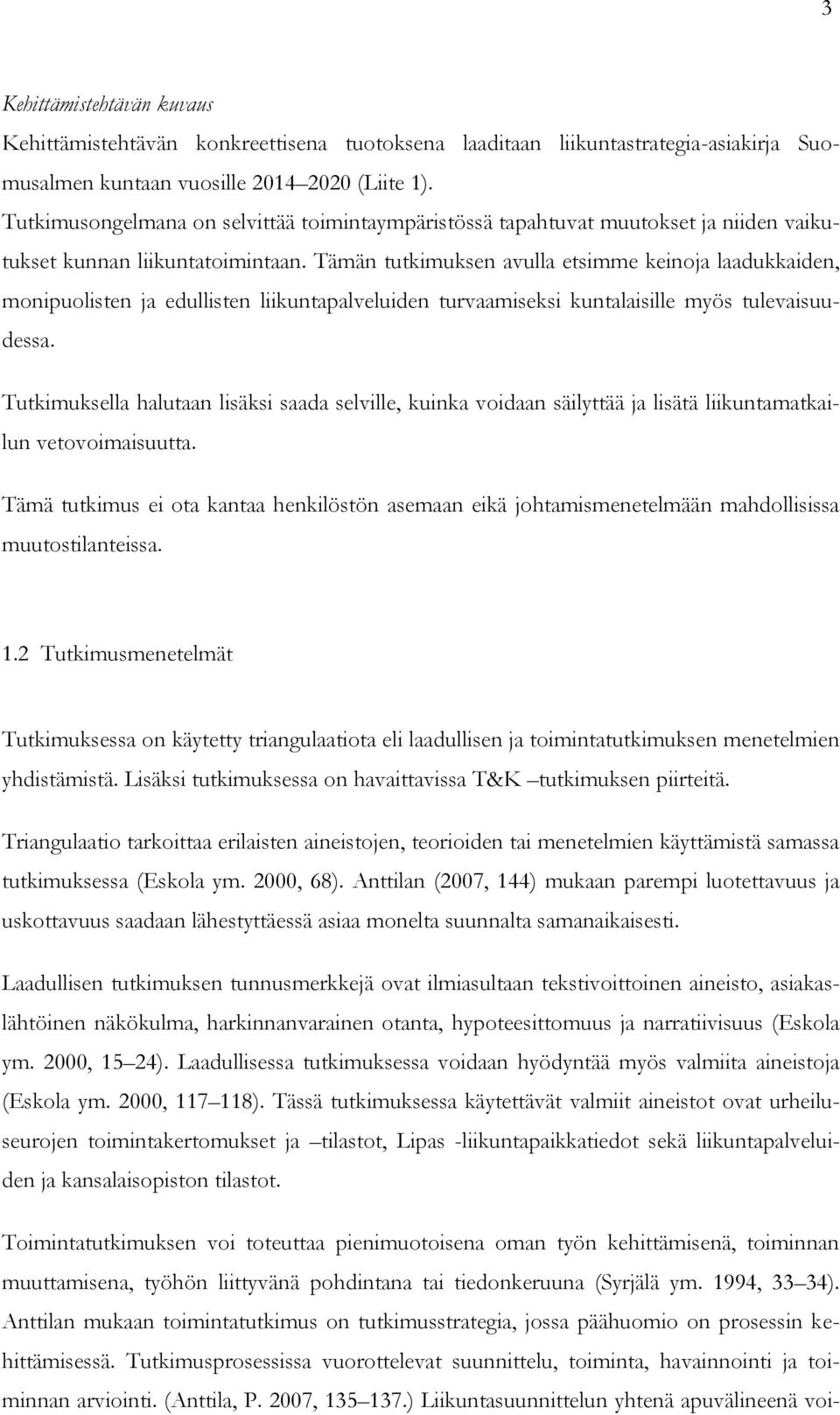 Tämän tutkimuksen avulla etsimme keinoja laadukkaiden, monipuolisten ja edullisten liikuntapalveluiden turvaamiseksi kuntalaisille myös tulevaisuudessa.