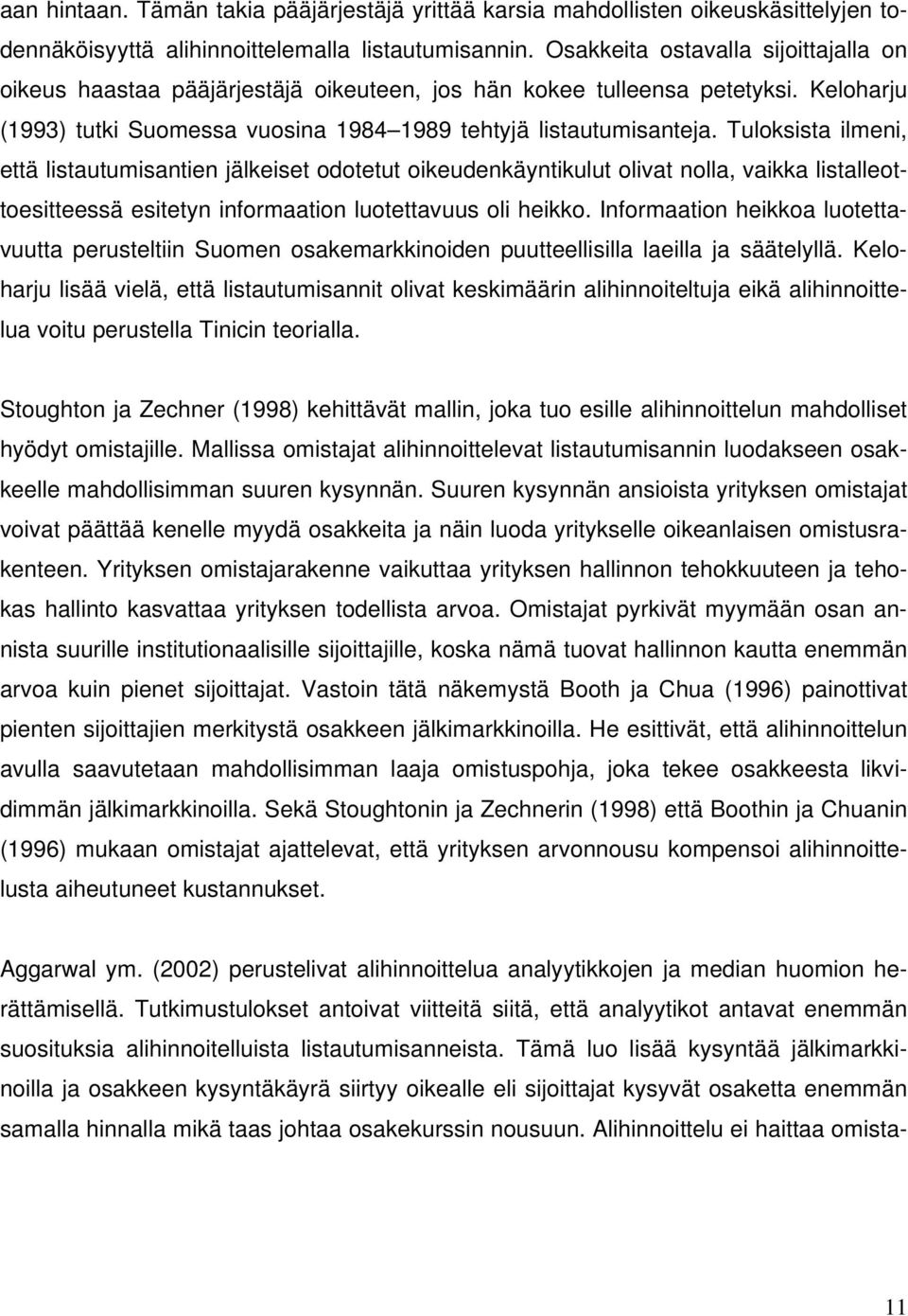 Tuloksista ilmeni, että listautumisantien jälkeiset odotetut oikeudenkäyntikulut olivat nolla, vaikka listalleottoesitteessä esitetyn informaation luotettavuus oli heikko.