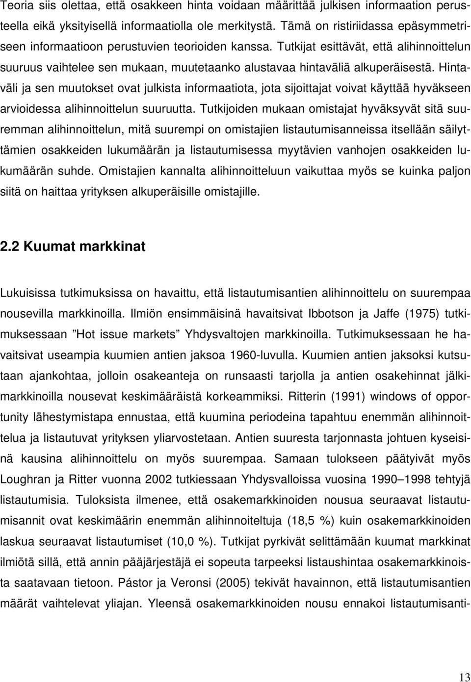 Tutkijat esittävät, että alihinnoittelun suuruus vaihtelee sen mukaan, muutetaanko alustavaa hintaväliä alkuperäisestä.