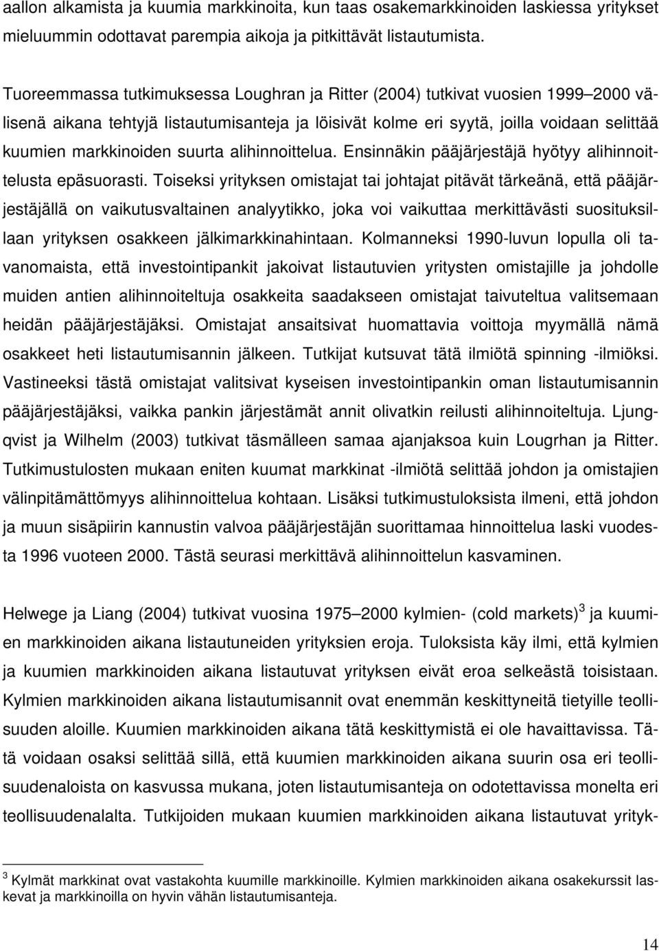 suurta alihinnoittelua. Ensinnäkin pääjärjestäjä hyötyy alihinnoittelusta epäsuorasti.