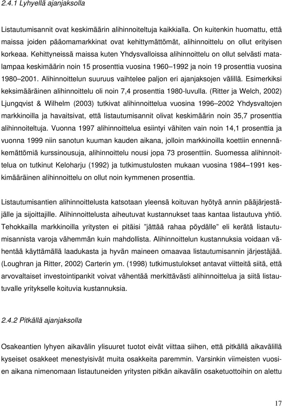 Kehittyneissä maissa kuten Yhdysvalloissa alihinnoittelu on ollut selvästi matalampaa keskimäärin noin 15 prosenttia vuosina 1960 1992 ja noin 19 prosenttia vuosina 1980 2001.