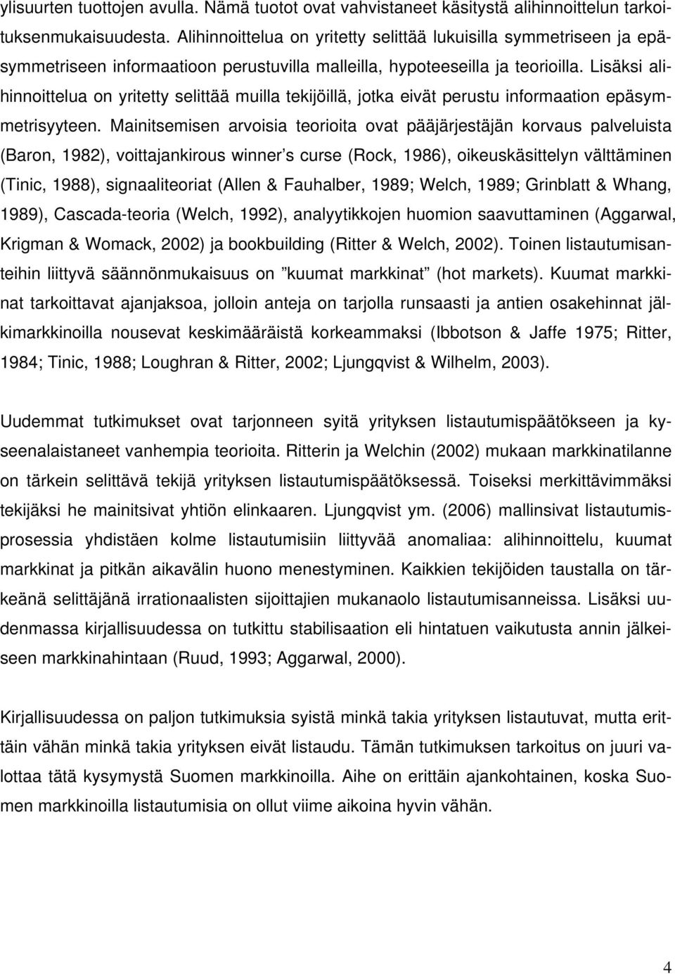 Lisäksi alihinnoittelua on yritetty selittää muilla tekijöillä, jotka eivät perustu informaation epäsymmetrisyyteen.