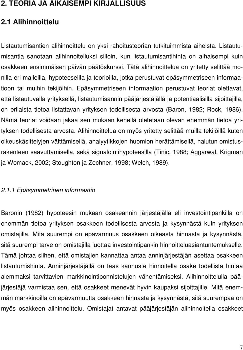 Tätä alihinnoittelua on yritetty selittää monilla eri malleilla, hypoteeseilla ja teorioilla, jotka perustuvat epäsymmetriseen informaatioon tai muihin tekijöihin.