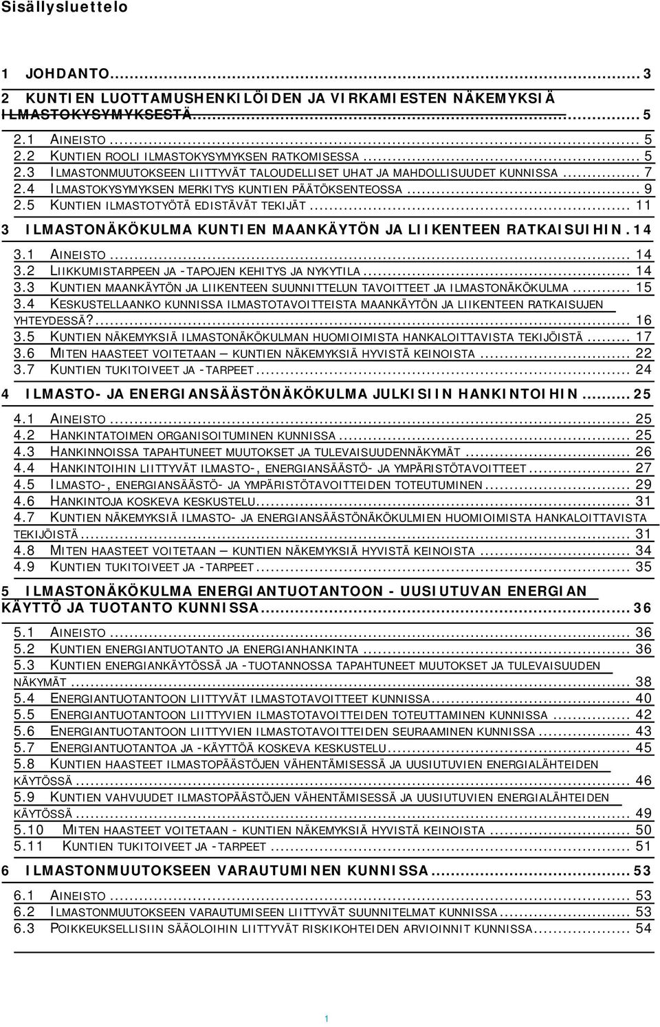 .. 14 3.2 LIIKKUMISTARPEEN JA -TAPOJEN KEHITYS JA NYKYTILA... 14 3.3 KUNTIEN MAANKÄYTÖN JA LIIKENTEEN SUUNNITTELUN TAVOITTEET JA ILMASTONÄKÖKULMA... 15 3.