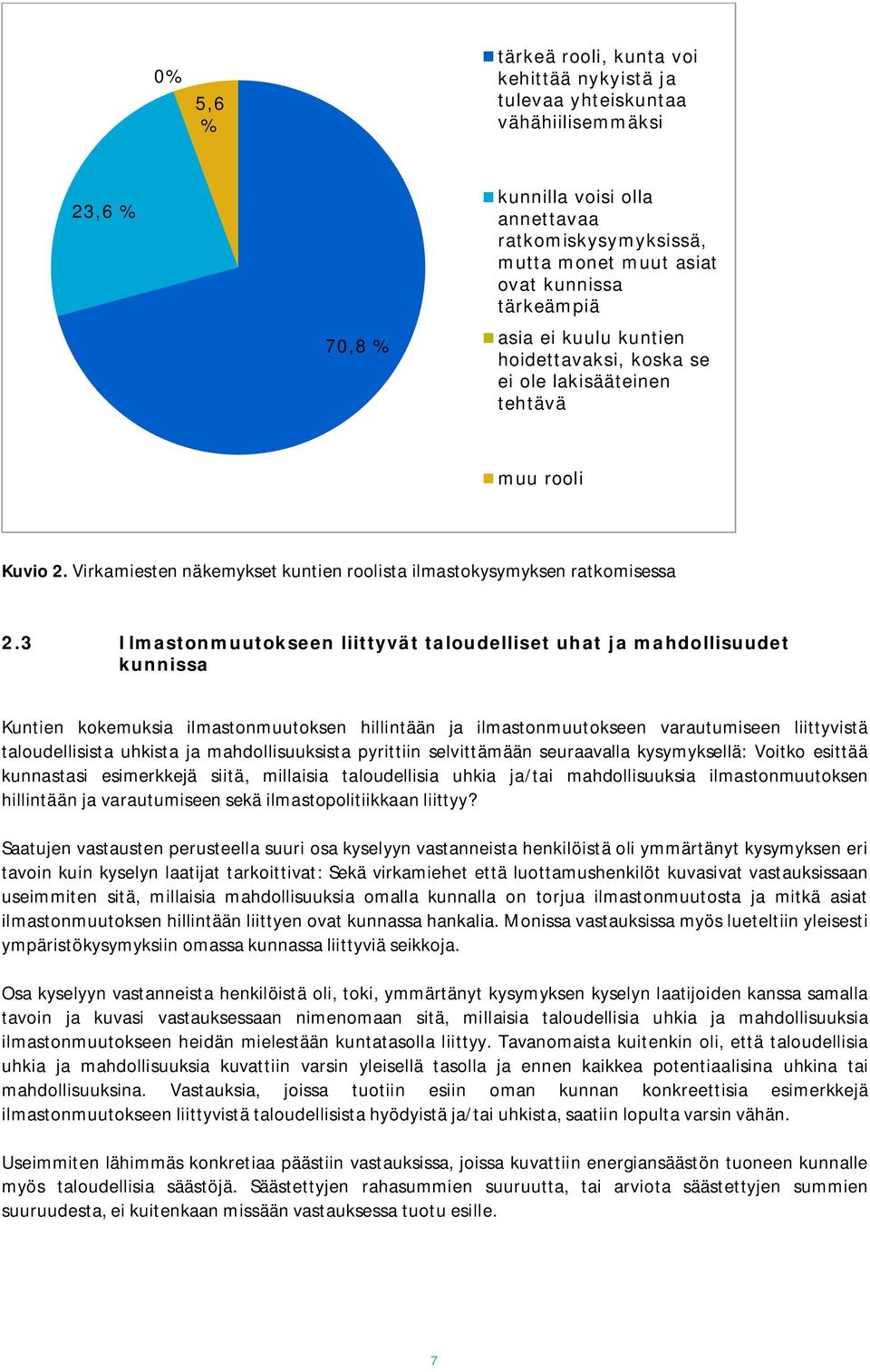 3 Ilmastonmuutokseen liittyvät taloudelliset uhat ja mahdollisuudet kunnissa Kuntien kokemuksia ilmastonmuutoksen hillintään ja ilmastonmuutokseen varautumiseen liittyvistä taloudellisista uhkista ja