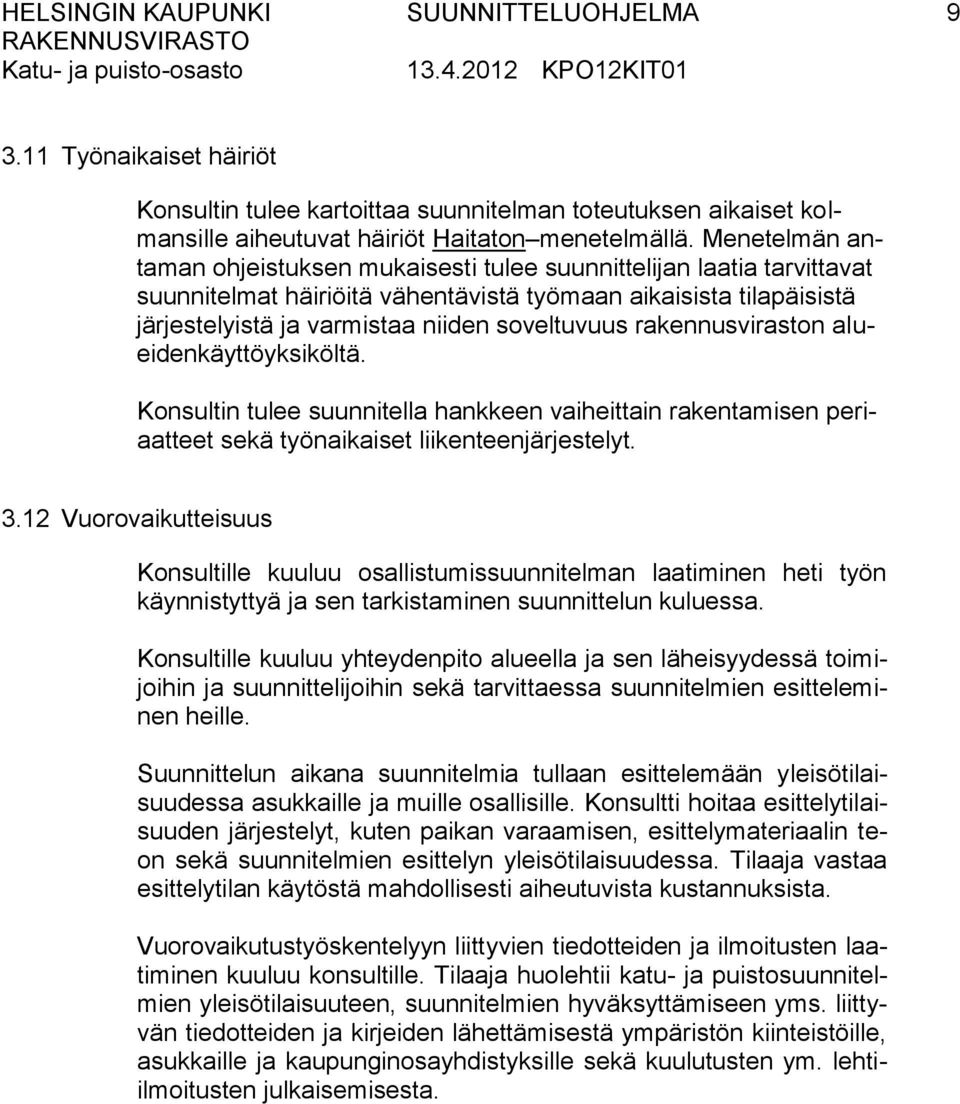 rakennusviraston alueidenkäyttöyksiköltä. Konsultin tulee suunnitella hankkeen vaiheittain rakentamisen periaatteet sekä työnaikaiset liikenteenjärjestelyt. 3.