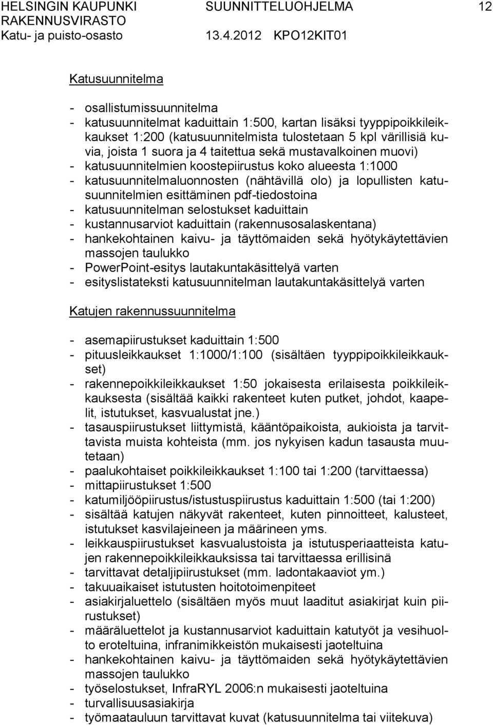 katusuunnitelmien esittäminen pdf-tiedostoina katusuunnitelman selostukset kaduittain kustannusarviot kaduittain (rakennusosalaskentana) hankekohtainen kaivu- ja täyttömaiden sekä hyötykäytettävien