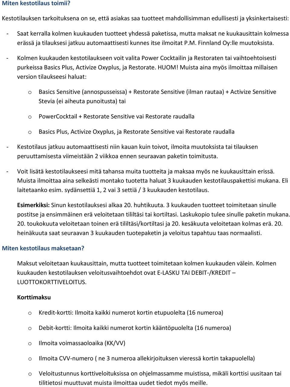 klmessa erässä ja tilauksesi jatkuu autmaattisesti kunnes itse ilmitat P.M. Finnland Oy:lle muutksista.