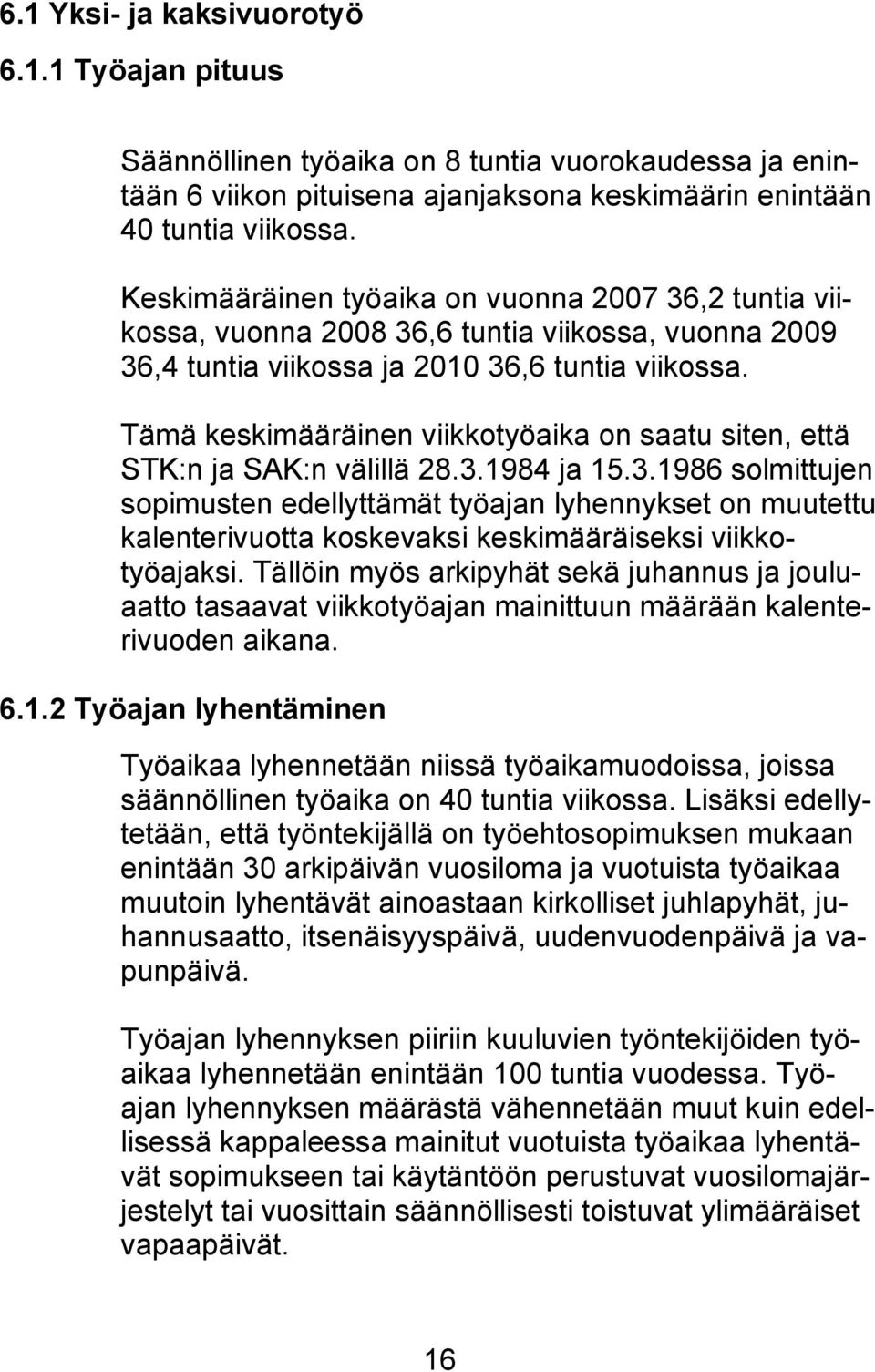 Tämä keskimääräinen viikkotyöaika on saatu siten, että STK:n ja SAK:n välillä 28.3.