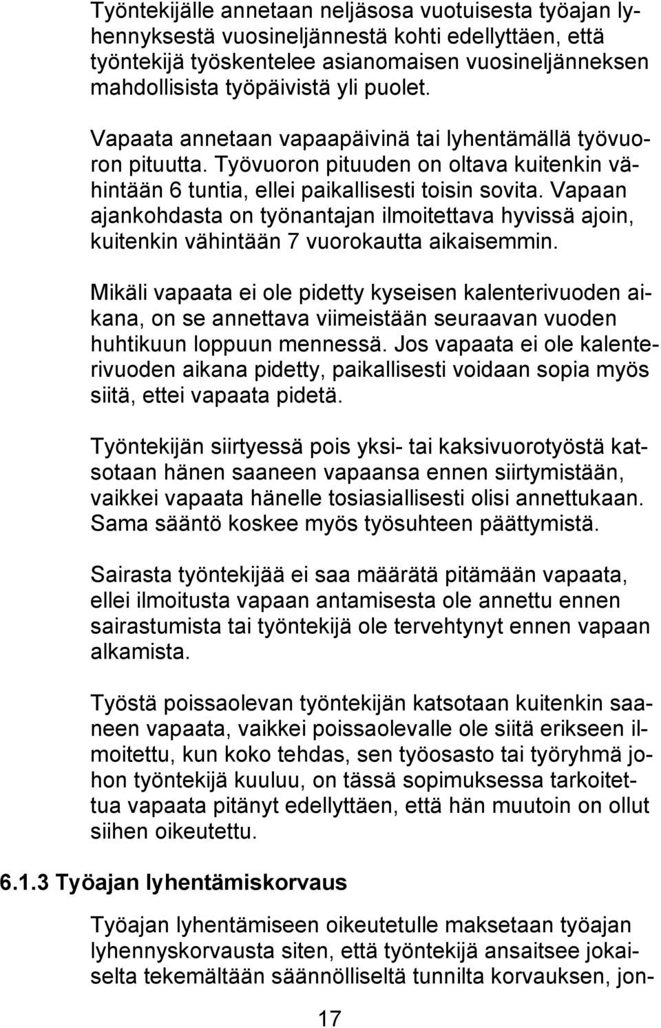 Vapaan ajankohdasta on työnantajan ilmoitettava hyvissä ajoin, kuitenkin vähintään 7 vuorokautta aikaisemmin.