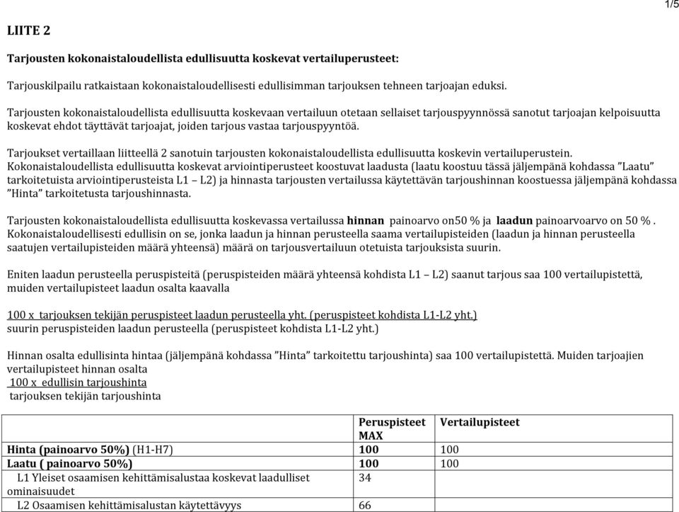 tarjouspyyntöä. Tarjoukset vertaillaan liitteellä 2 sanotuin tarjousten kokonaistaloudellista edullisuutta koskevin vertailuperustein.