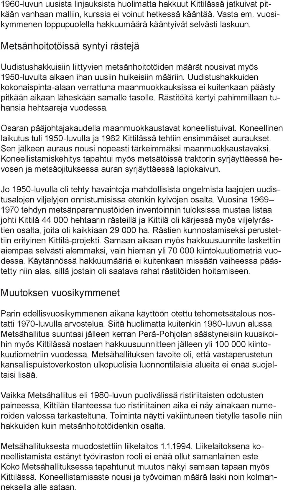 Metsänhoitotöissä syntyi rästejä Uudistushakkuisiin liittyvien metsänhoitotöiden määrät nousivat myös 1950-luvulta alkaen ihan uusiin huikeisiin määriin.