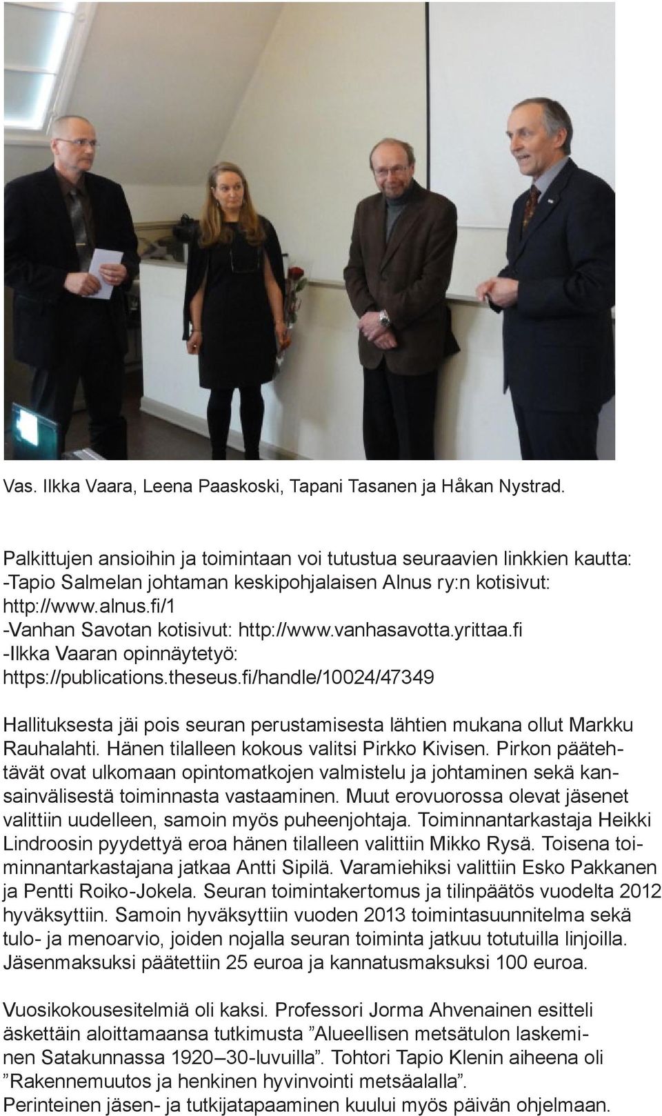 fi/1 -Vanhan Savotan kotisivut: http://www.vanhasavotta.yrittaa.fi -Ilkka Vaaran opinnäytetyö: https://publications.theseus.