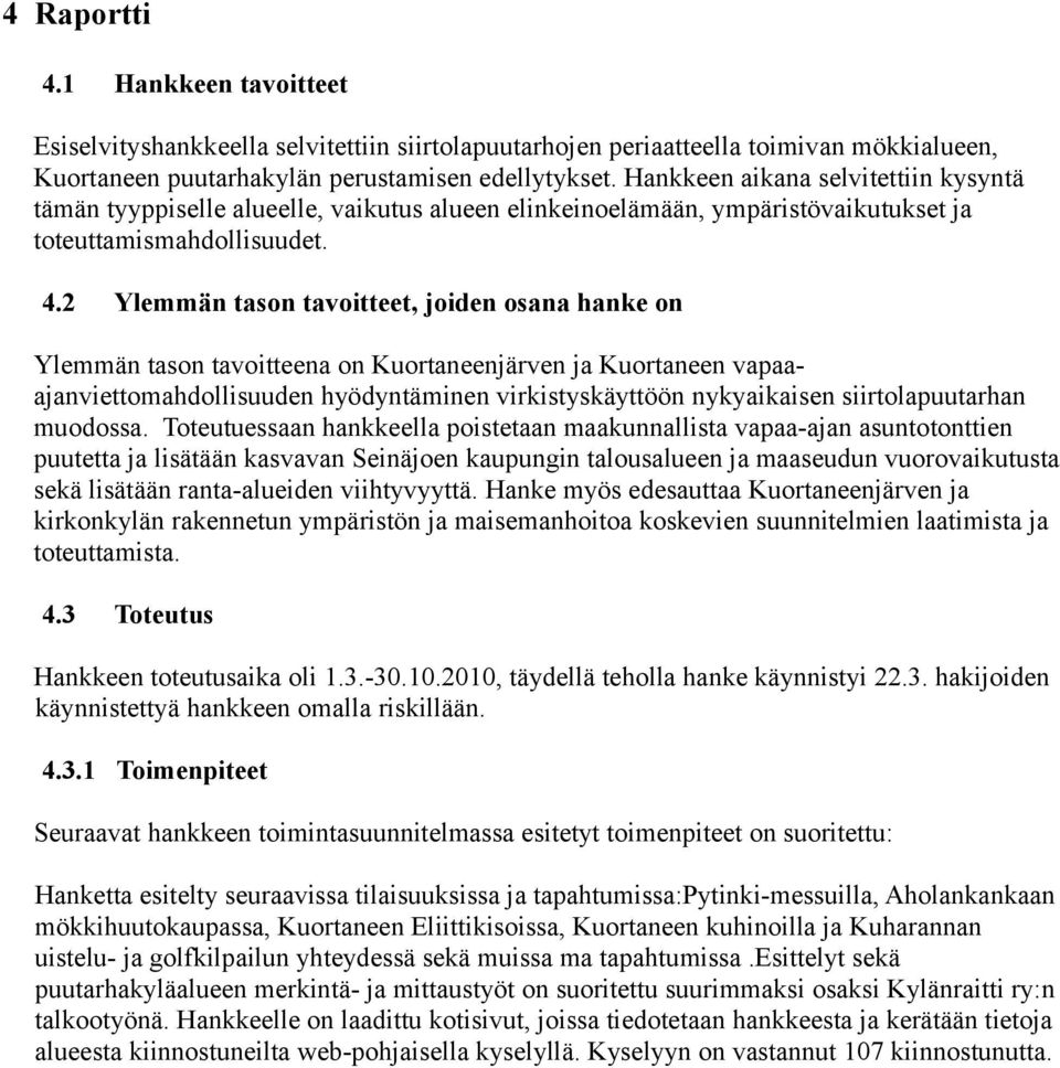 2 Ylemmän tason tavoitteet, joiden osana hanke on Ylemmän tason tavoitteena on Kuortaneenjärven ja Kuortaneen vapaaajanviettomahdollisuuden hyödyntäminen virkistyskäyttöön nykyaikaisen