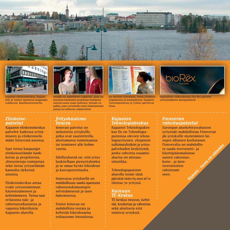 Intotalo on paikka, jossa voi kokeilla ennen kokemattomia juttuja turvallisessa ympäristössä.