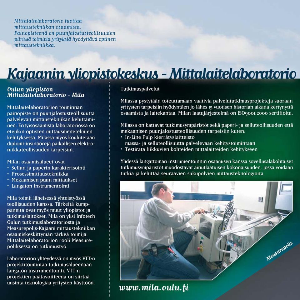 Erityisosaamista laboratoriossa on etenkin optisten mittausmenetelmien kehityksessä. Milassa myös koulutetaan diplomi-insinöörejä paikallisen elektroniikkateollisuuden tarpeisiin.