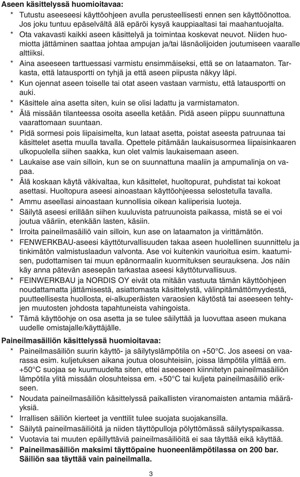 * Aina aseeseen tarttuessasi varmistu ensimmäiseksi, että se on lataamaton. Tarkasta, että latausportti on tyhjä ja että aseen piipusta näkyy läpi.