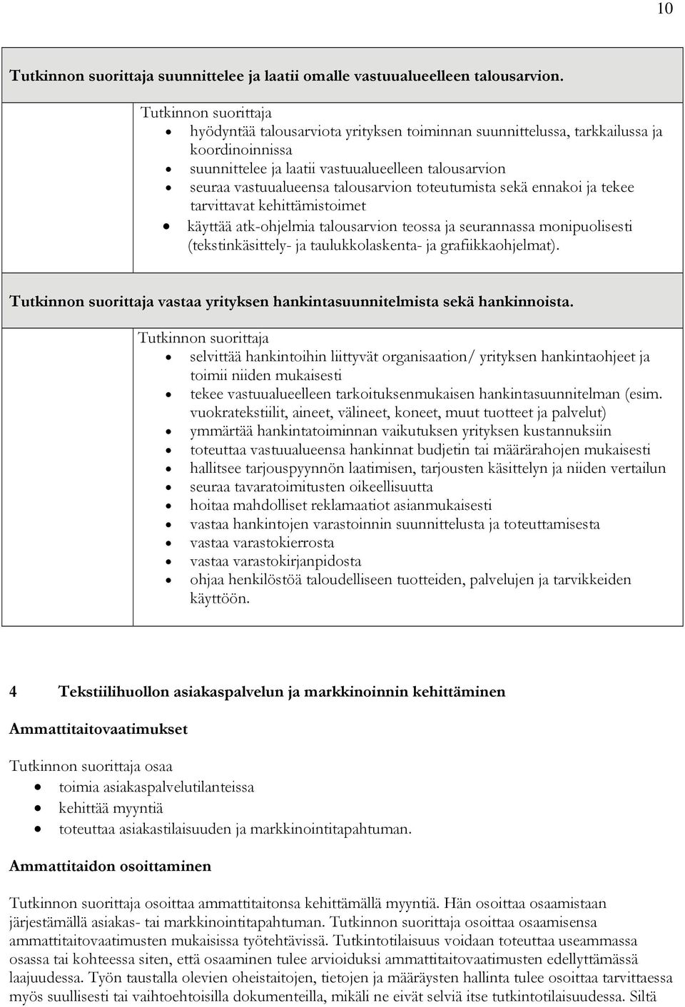ennakoi ja tekee tarvittavat kehittämistoimet käyttää atk-ohjelmia talousarvion teossa ja seurannassa monipuolisesti (tekstinkäsittely- ja taulukkolaskenta- ja grafiikkaohjelmat).