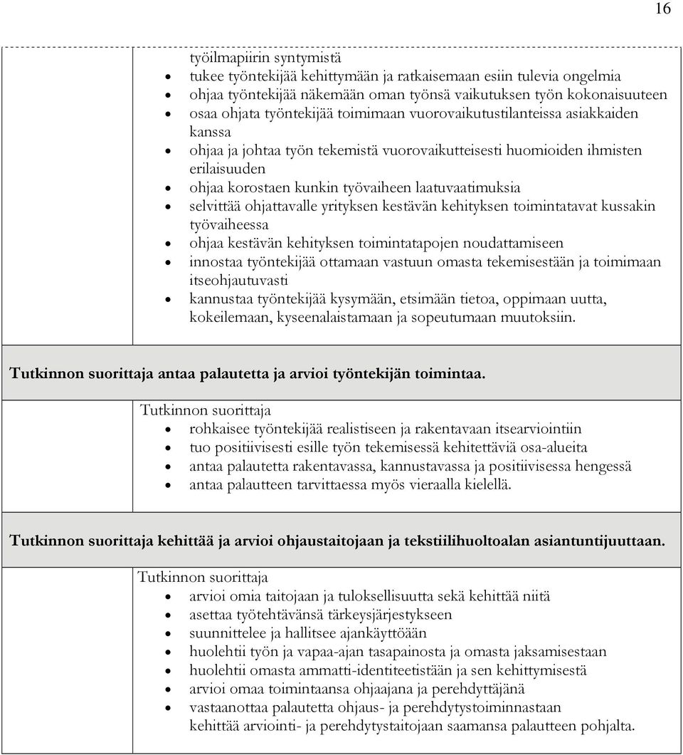 ohjattavalle yrityksen kestävän kehityksen toimintatavat kussakin työvaiheessa ohjaa kestävän kehityksen toimintatapojen noudattamiseen innostaa työntekijää ottamaan vastuun omasta tekemisestään ja