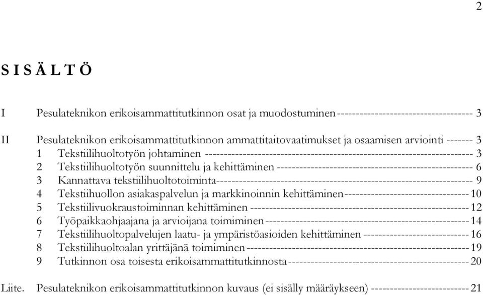 ---------------------------------------------------- 6 3 Kannattava tekstiilihuoltotoiminta -------------------------------------------------------------------- 9 4 Tekstiihuollon asiakaspalvelun ja
