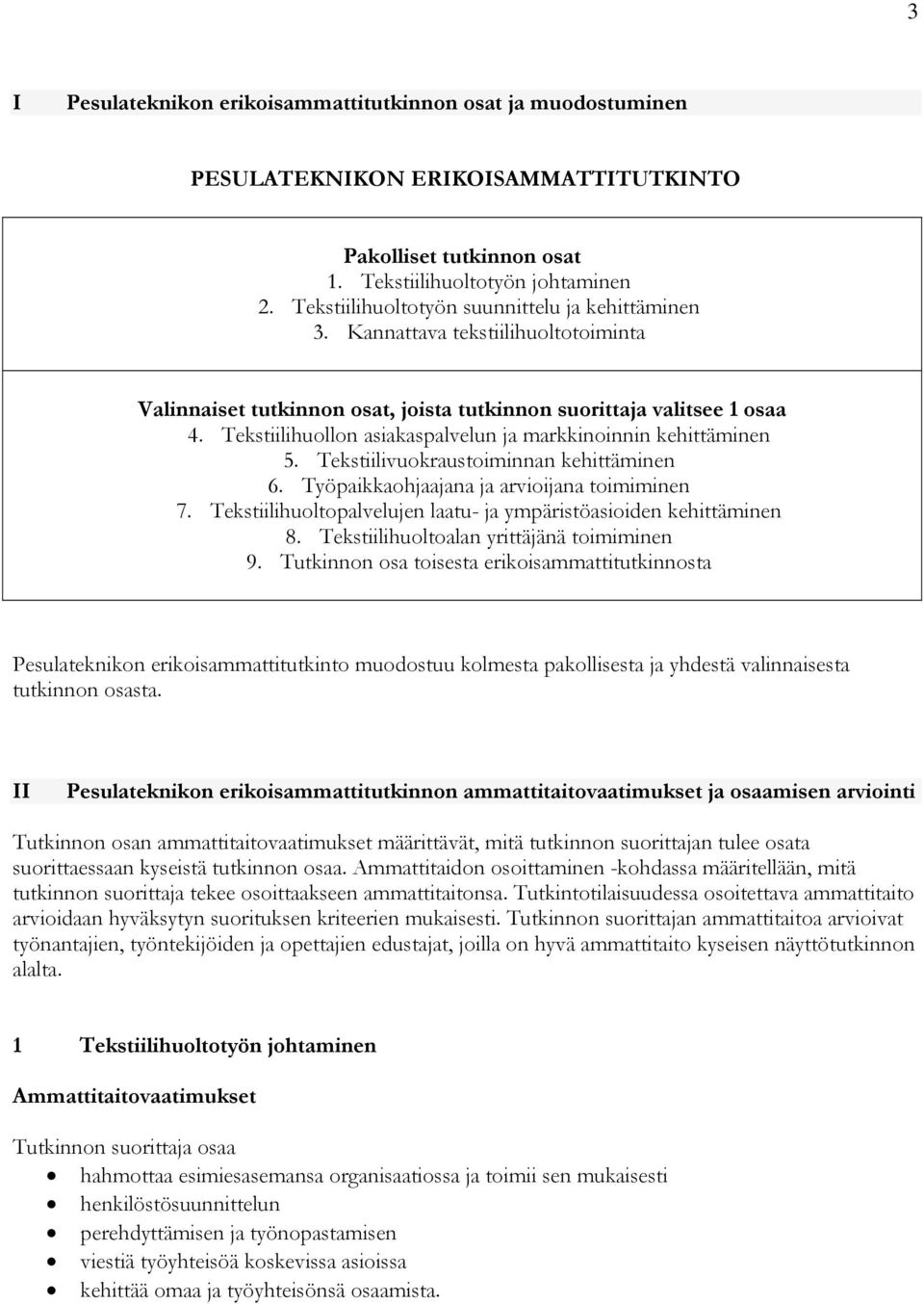 Tekstiilihuollon asiakaspalvelun ja markkinoinnin kehittäminen 5. Tekstiilivuokraustoiminnan kehittäminen 6. Työpaikkaohjaajana ja arvioijana toimiminen 7.