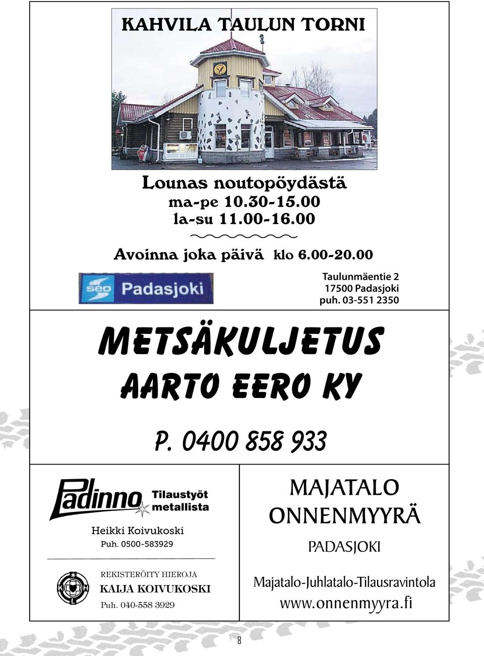 03-551 2350 Metsäkuljetus Aarto Eero Ky p. 0400 858 933 Heikki Koivukoski Puh.