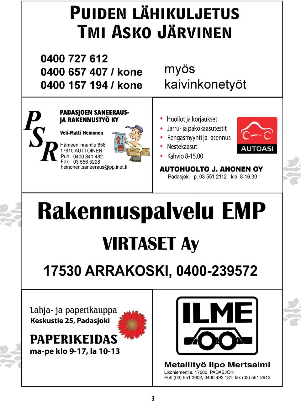 fi Huollot ja korjaukset Jarru- ja pakokaasutestit Rengasmyynti ja -asennus Nestekaasut Kahvio 8-15.00 AUTOHUOLTO J. AHONEN OY Padasjoki p. 03 551 2112 klo.