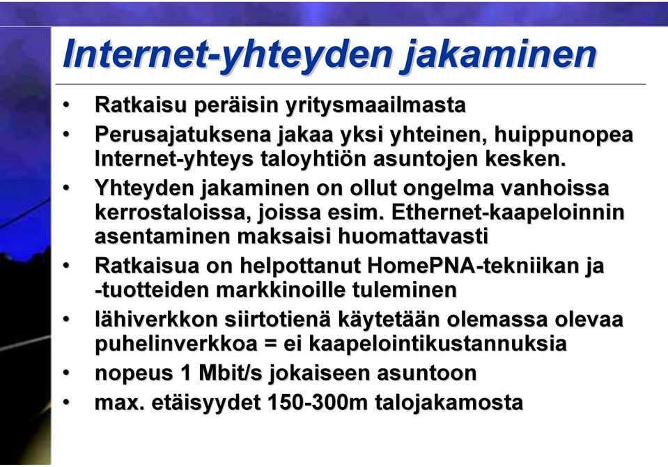 Ethernet-kaapeloinnin asentaminen maksaisi huomattavasti Ratkaisua on helpottanut HomePNA-tekniikan ja -tuotteiden markkinoille
