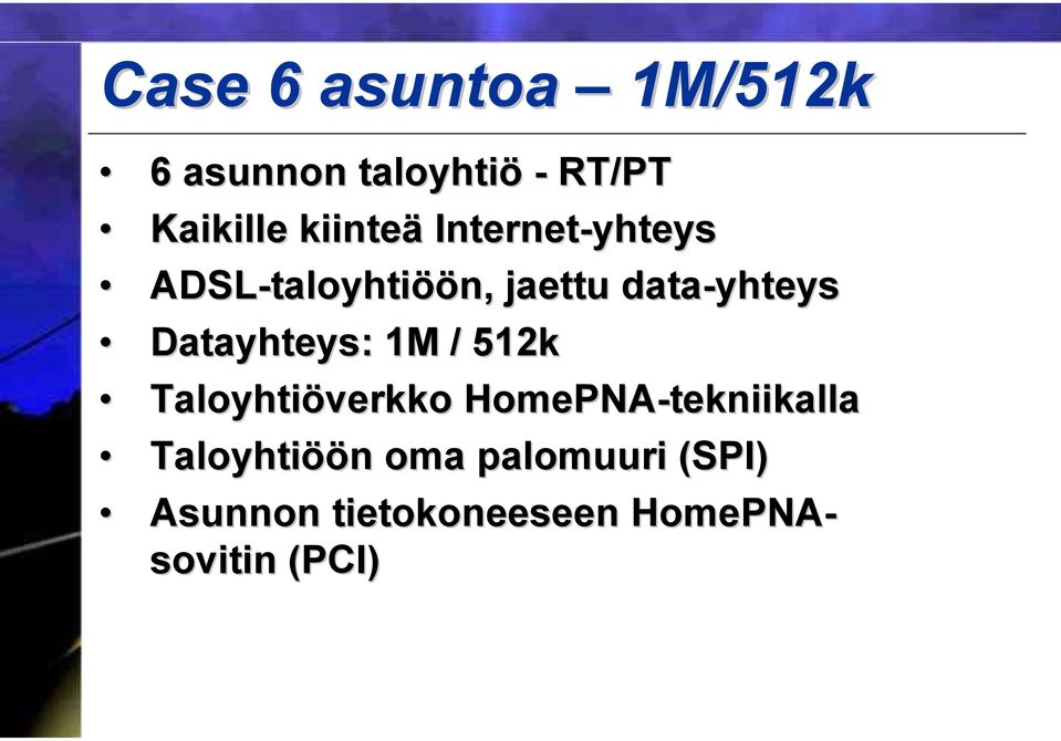 Datayhteys: : 1M / 512k Taloyhtiöverkko HomePNA-tekniikalla