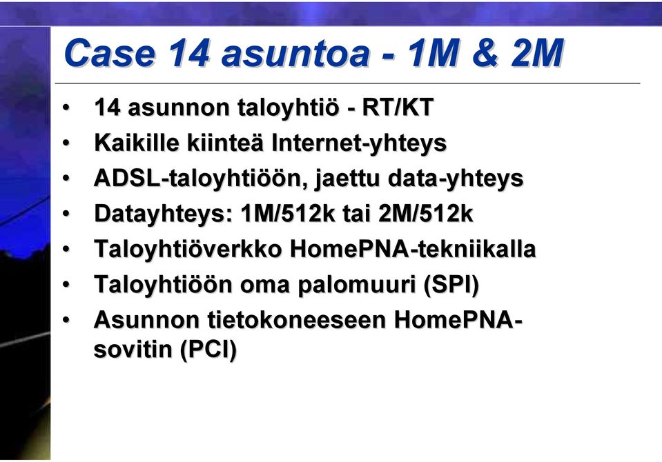data-yhteys Datayhteys: : 1M/512k tai 2M/512k Taloyhtiöverkko