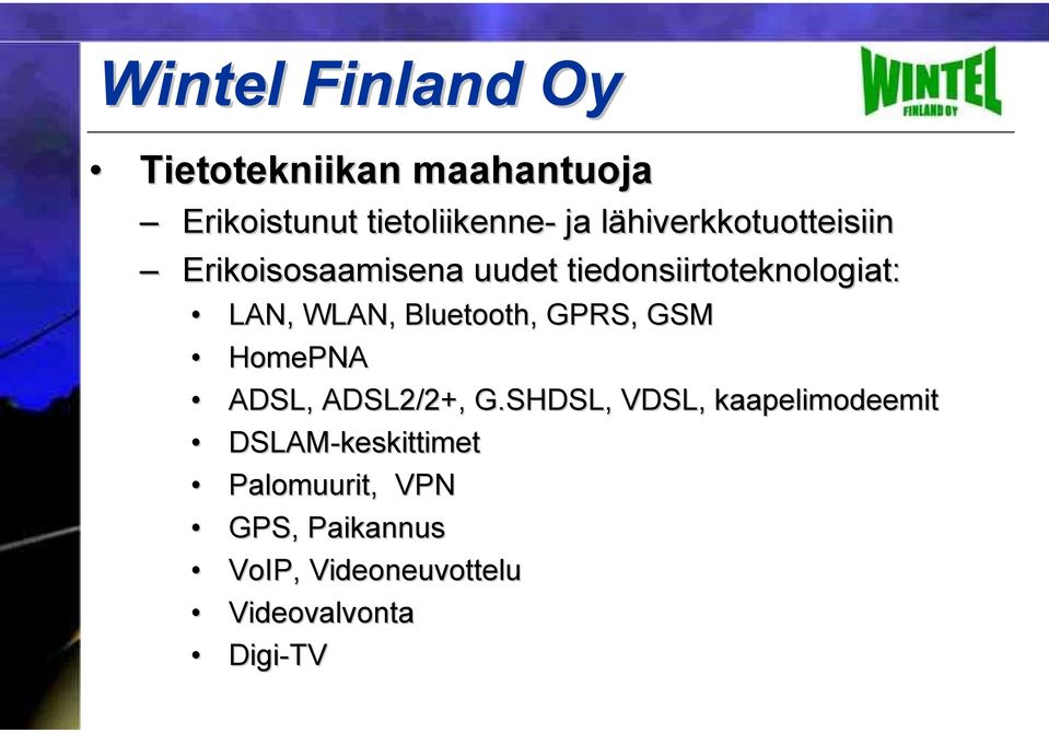 Bluetooth,, GPRS, GSM HomePNA ADSL, ADSL2/2+, G.