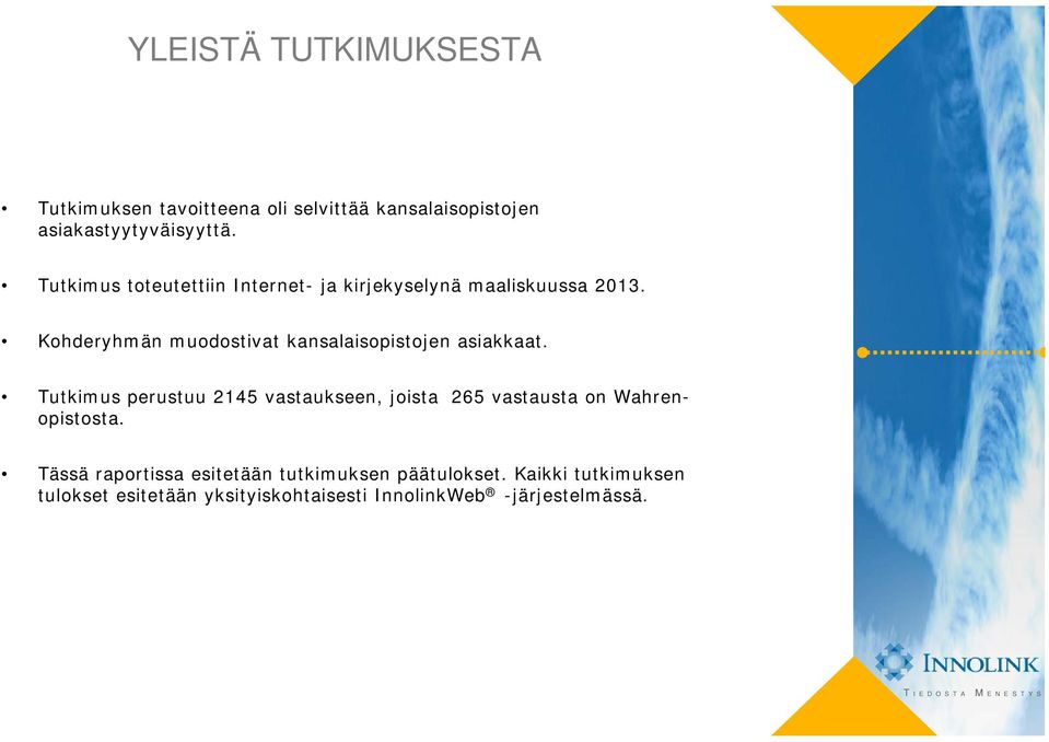 Kohderyhmän muodostivat kansalaisopistojen asiakkaat.