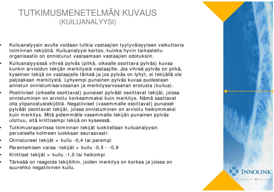 Kuiluanalyysissä vihreä pylväs (pitkä, oikealle osoittava pylväs) kuvaa kunkin arvioidun tekijän merkitystä vastaajille.