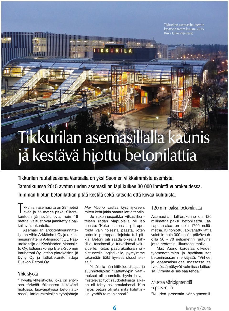 Tammikuussa 2015 avatun uuden asemasillan läpi kulkee 30 000 ihmistä vuorokaudessa. Tumman hiotun betonilattian pitää kestää sekä katseita että kovaa kulutusta.