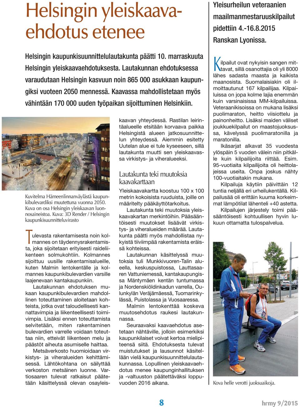 Kaavassa mahdollistetaan myös vähintään 170 000 uuden työpaikan sijoittuminen Helsinkiin. Kuvitelma Hämeenlinnanväylästä kaupunkibulevardiksi muutettuna vuonna 2050.