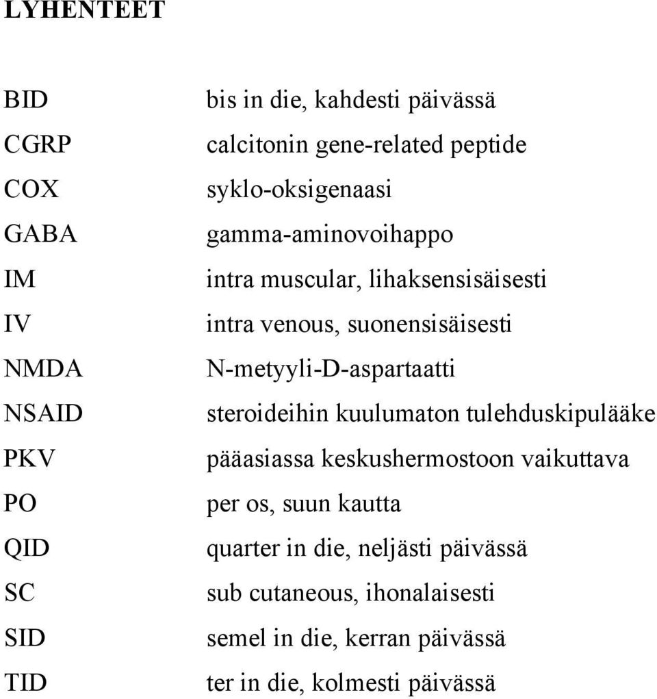 suonensisäisesti N-metyyli-D-aspartaatti steroideihin kuulumaton tulehduskipulääke pääasiassa keskushermostoon