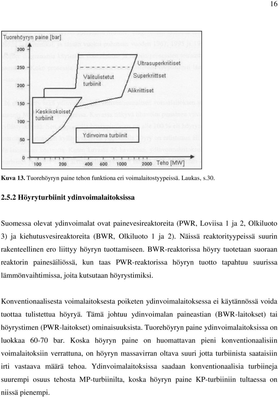 Näissä reaktorityypeissä suurin rakenteellinen ero liittyy höyryn tuottamiseen.