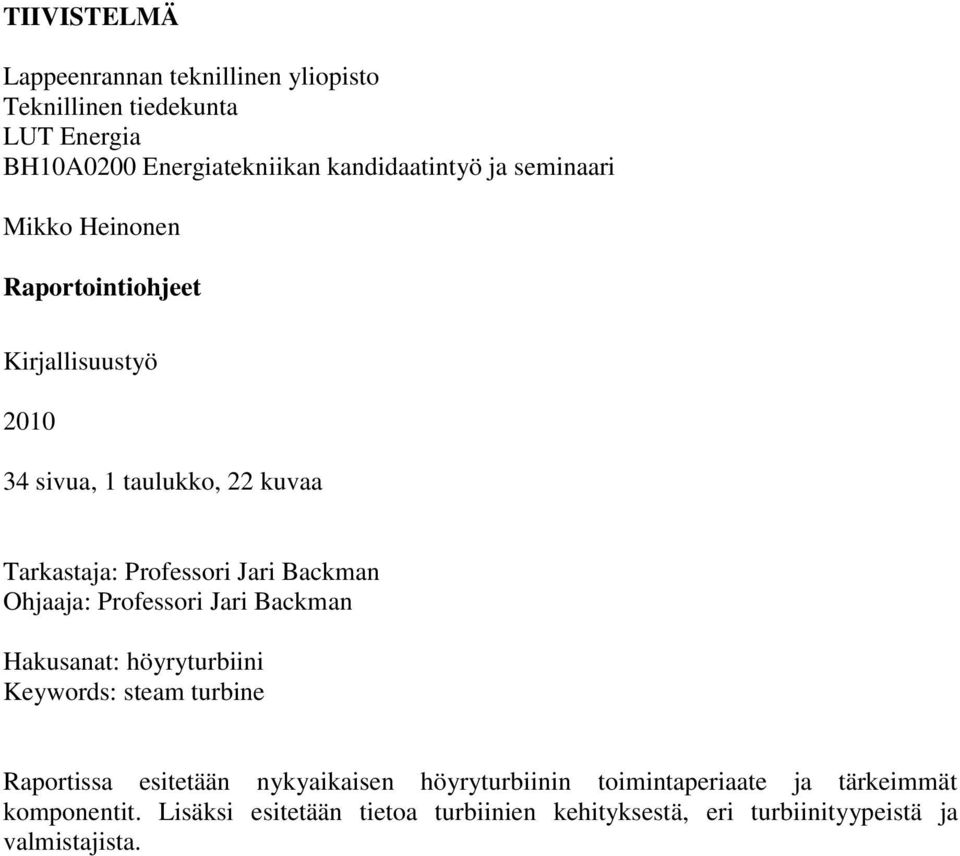 Ohjaaja: Professori Jari Backman Hakusanat: höyryturbiini Keywords: steam turbine Raportissa esitetään nykyaikaisen höyryturbiinin