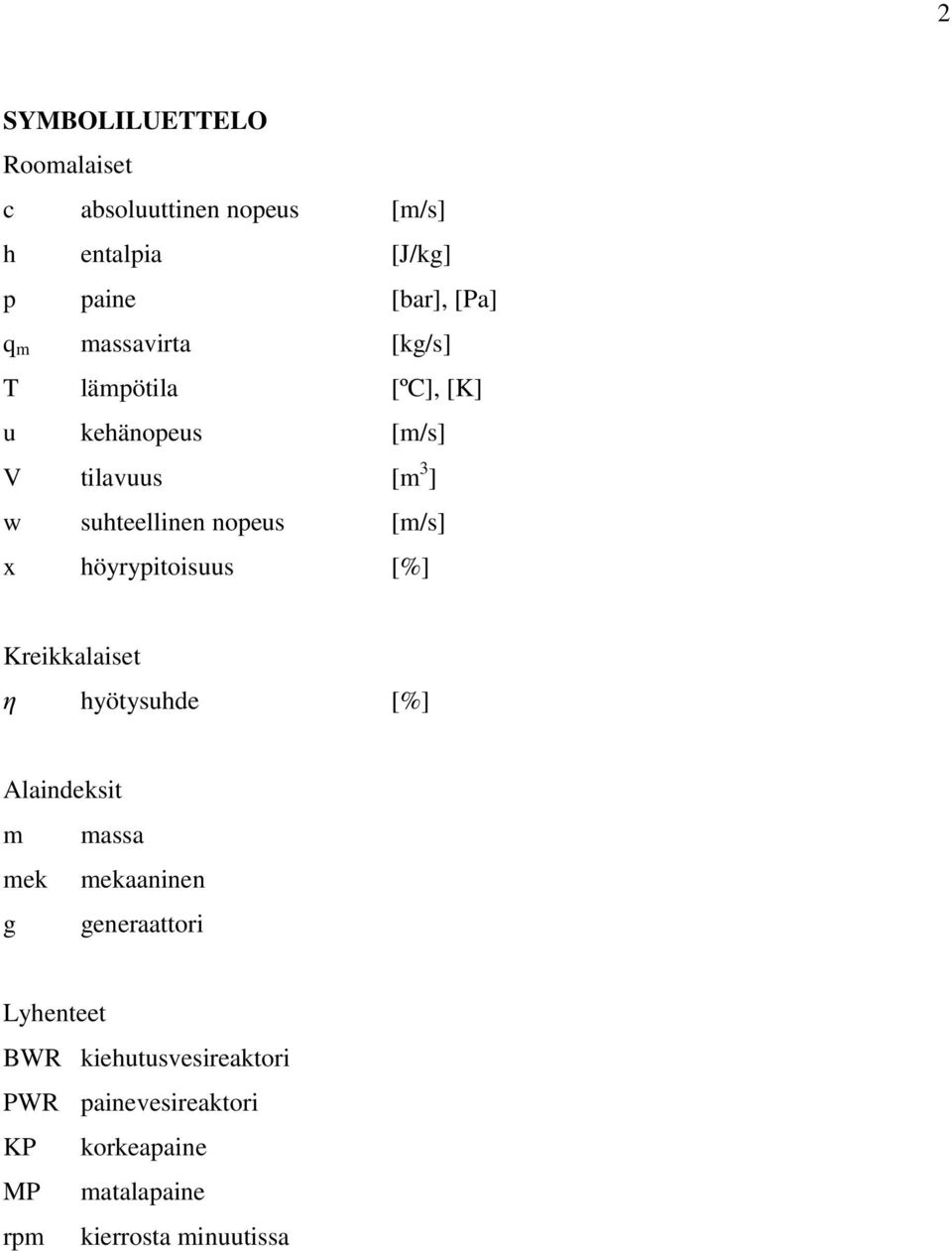 x höyrypitoisuus [%] Kreikkalaiset η hyötysuhde [%] Alaindeksit m massa mek mekaaninen g generaattori