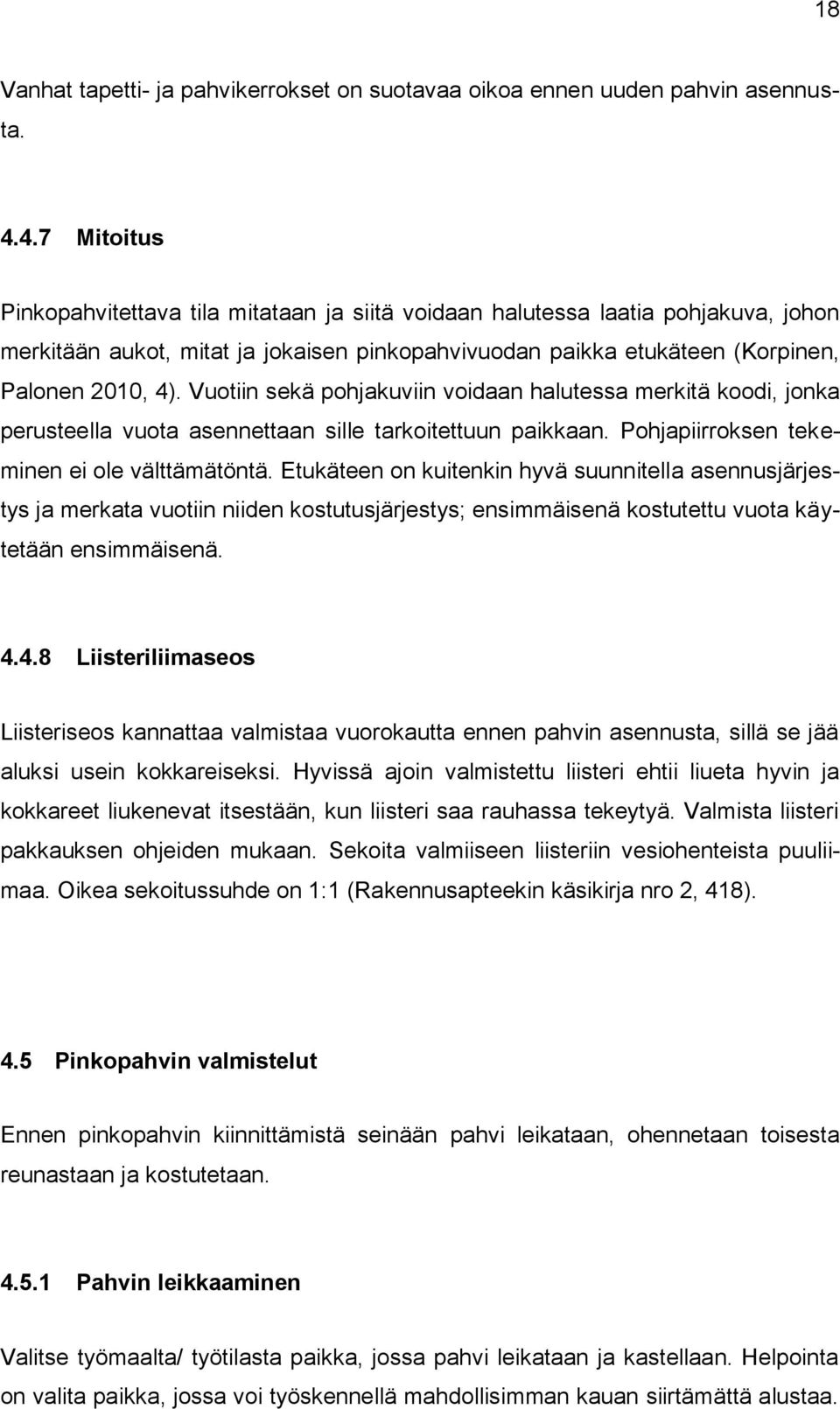 Vuotiin sekä pohjakuviin voidaan halutessa merkitä koodi, jonka perusteella vuota asennettaan sille tarkoitettuun paikkaan. Pohjapiirroksen tekeminen ei ole välttämätöntä.