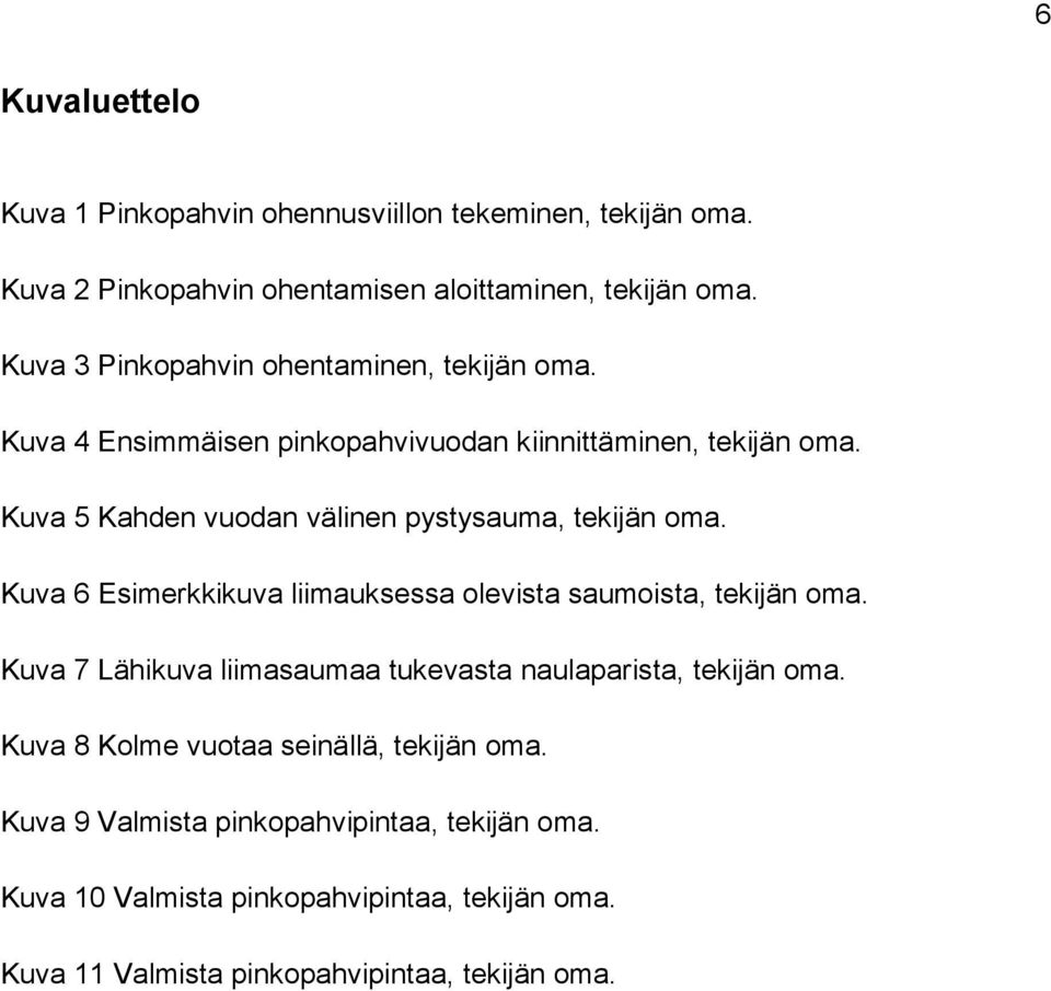 Kuva 5 Kahden vuodan välinen pystysauma, tekijän oma. Kuva 6 Esimerkkikuva liimauksessa olevista saumoista, tekijän oma.