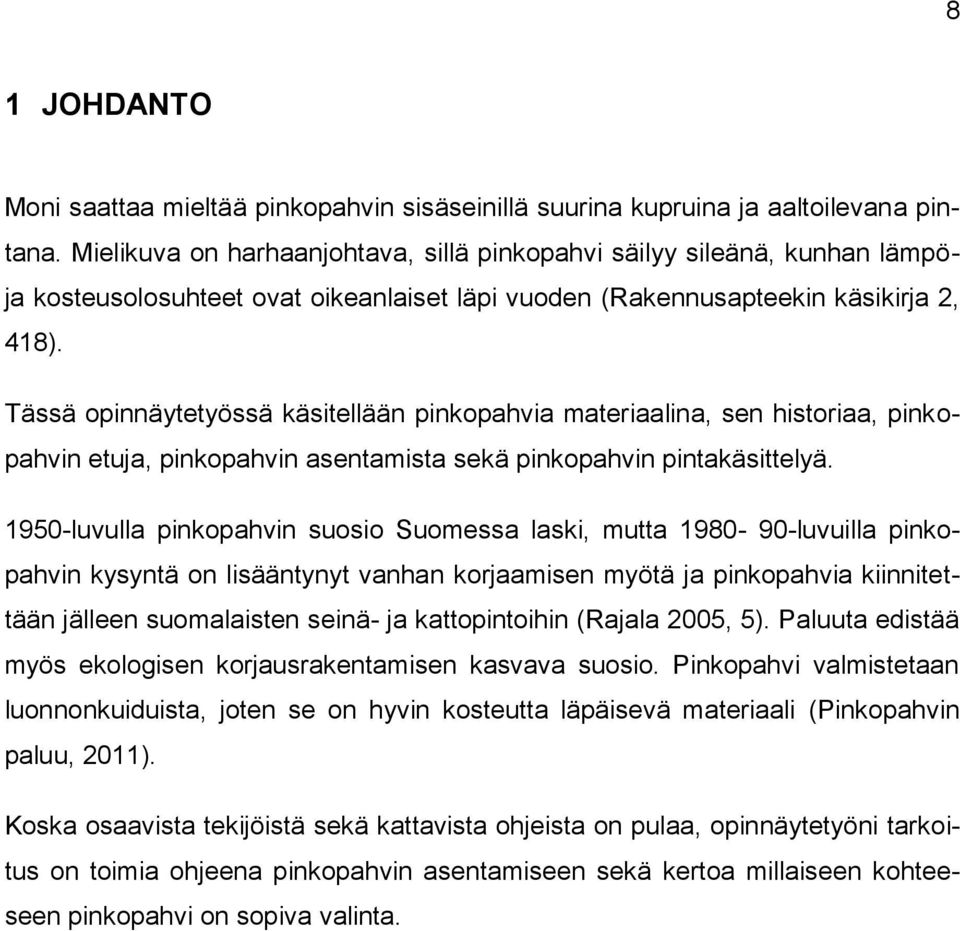 Tässä opinnäytetyössä käsitellään pinkopahvia materiaalina, sen historiaa, pinkopahvin etuja, pinkopahvin asentamista sekä pinkopahvin pintakäsittelyä.