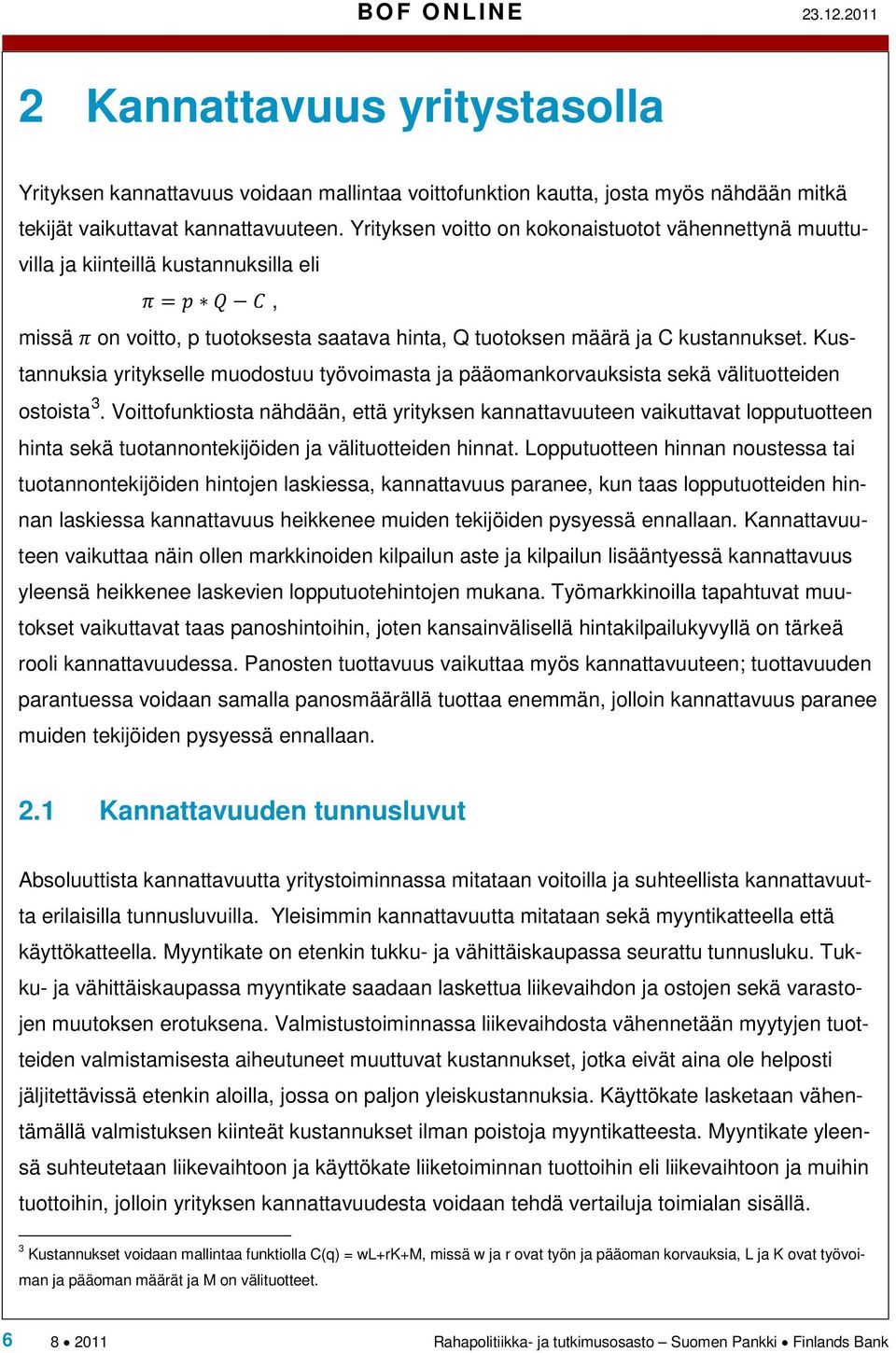 Kustannuksia yritykselle muodostuu työvoimasta ja pääomankorvauksista sekä välituotteiden ostoista 3.