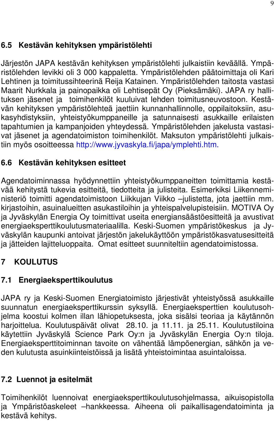 JAPA ry hallituksen jäsenet ja toimihenkilöt kuuluivat lehden toimitusneuvostoon.