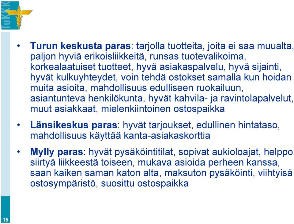 asiakkaat, mielenkiintoinen ostospaikka Länsikeskus paras: hyvät tarjoukset, edullinen hintataso, mahdollisuus käyttää kanta-asiakaskorttia Mylly paras: hyvät pysäköintitilat,